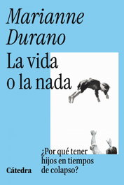 La vida o la nada, Marianne Durano - CATEDRA