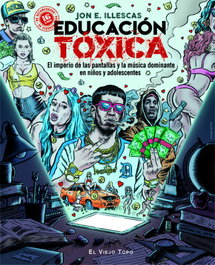 EDUCACIÓN TÓXICA: IMPERIO PANTALLAS Y MUSICA DOMINANTE, Jon E. Illescas Martínez - INTERVENCION CULTURAL ED.