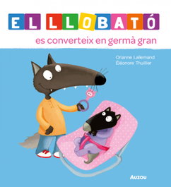 AUZOU EDITIONS, El Llobató es converteix en germà gran, Orianne Lallemand - AUZOU EDITIONS