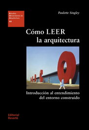 COMO LEER LA ARQUITECTURA, Paulette Singley - REVERTE