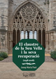 El claustre de la Seu Vella i la seva recuperació (1948-2018), Josep Maria Font Oncins - PAGES EDITORS