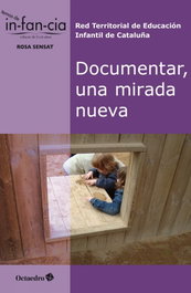 Documentar, una mirada nueva, Red Territorial de Educación Infantil de Cataluña - OCTAEDRO EDICIONES