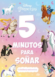Disney Libros, Princesas. 5 minutos para soñar. Caballos y unicornios - Disney