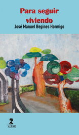 Para seguir viviendo, José Manuel Begines Hormigo - ALFAR EDICIONES