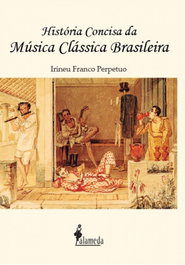 História concisa da música clássica brasileira, Irineu Franco Perpetuo - ALAMEDA
