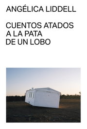 Cuentos atados a la pata de un lobo, Angélica Liddell - MALAS TIERRAS