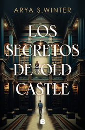 Los secretos de Old Castle, Arya S. Winter - EDICIONES B