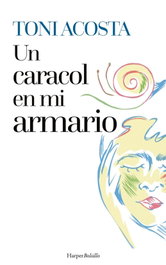 UN CARACOL EN MI ARMARIO, Toni Acosta - HARPER COLLINS IBERICA