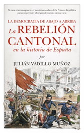 La rebelión cantonal en la historia de España, Julián Vadillo Muñoz - Almuzara Editorial