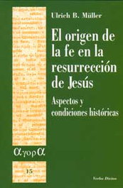 El origen de la fe en la resurrección de Jesús, Ulrich B. Müller - VERBO DIVINO