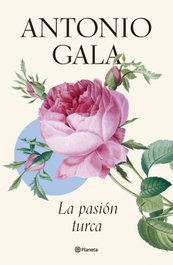 La pasión turca, Antonio Gala - PLANETA
