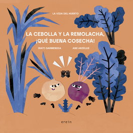 EREIN EDITORIAL, LA CEBOLLA Y LA REMOLACHA, QUÉ BUENA COSECHA! - LA VIDA DEL HUERTO