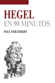 Hegel en 90 minutos, Paul Strathern - SIGLO XXI EDITORES