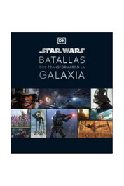 Penguin Random House Grupo Editorial, S.A.U. STAR WARS BATALLAS QUE TRANSFORMARON LA GALAXIA