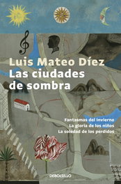 DEBOLSILLO, Las ciudades de sombra, Luis Mateo Díez - DEBOLSILLO