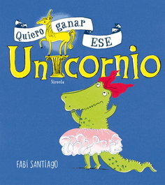 QUIERO GANAR ESE UNICORNIO, Fabi Santiago - SIRUELA