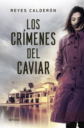 Los crímenes del caviar, Reyes Calderón - PLANETA