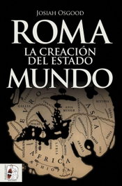 ROMA: LA CREACIÓN DEL ESTADO MUNDO, Josiah Osgood - DESPERTA FERRO