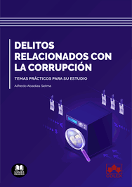 Delitos relacionados con la corrupción, Alfredo Abadías Selma - COLEX
