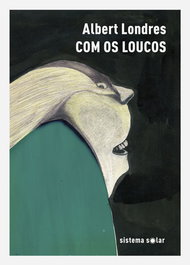 Com os Loucos, Albert Londres - SISTEMA SOLAR