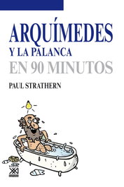 Arquímedes en la palanca en 90 minutos, Paul Strathern - SIGLO XXI EDITORES