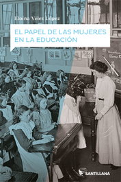 EL PAPEL DE LAS MUJERES EN LA EDUCACIÓN, Eloina Velez López - SANTILLANA