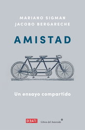 Amistad, Jacobo Bergareche y Mariano Sigman - DEBATE