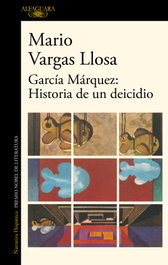 ALFAGUARA, García Márquez: Historia de un deicidio - Mario Vargas Llosa