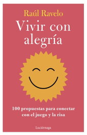 LUCIERNAGA EDICIONES, Vivir con alegría, Raúl Ravelo - LUCIERNAGA EDICIONES