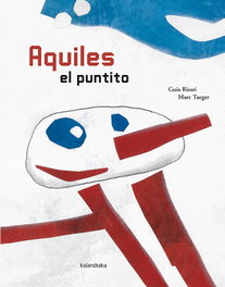 Aquiles el puntito, Marc Taeger; Guia Risari - KALANDRAKA
