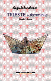 MORELLINI, Trieste al femminile. Guida turistica, Florinda Klevisser - MORELLINI