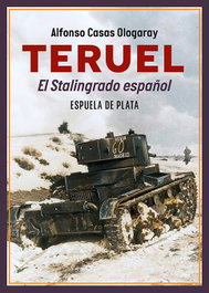 ESPUELA DE PLATA, Teruel. El Stalingrado español - Alfonso Casas Ologaray