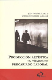 Producción artística en tiempos de precariado laboral, Juan Vicente Aliaga; Carmen Navarrete - TIERRADENADIE EDICIONES