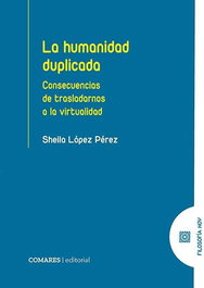 Comares, La humanidad duplicada. Las consecuencias de trasladarnos a la... - Sheila López Pérez