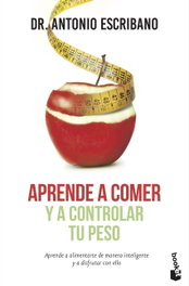 Aprende a comer y a controlar tu peso, Dr. Antonio Escribano - BOOKET