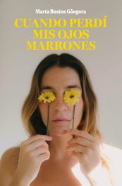 Cuando perdí mis ojos marrones, Marta Bustos Góngora - LUNWERG EDITORES