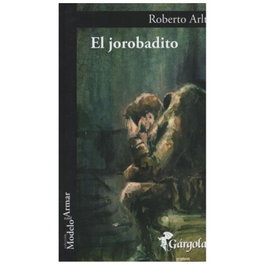 El jorobadito, Roberto Arlt - GARGOLA EDICIONES