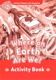 OXFORD UNIVERSITY PRESS, WHERE ON EARTH ARE WE ACTIVITY LEVEL 2 - READ AND IMAGINE