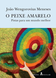 O PEIXE AMARELO - PISTAS PARA UM MUNDO MELHOR, João Wengorovius Meneses - PEDRA ANGULAR