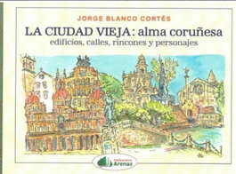 Ciudad Vieja: Alma Coruñesa, Jorge Blanco Cortés - ARENAS