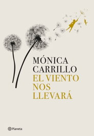 El viento nos llevará, Mónica Carrillo - PLANETA