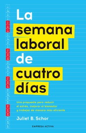 La semana laboral de cuatro días, Juliet Schor - EMPRESA ACTIVA