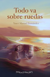 TODO VA SOBRE RUEDAS, YAUCI MANUEL FERNÁNDEZ - EDITORIAL SINGULARIDAD