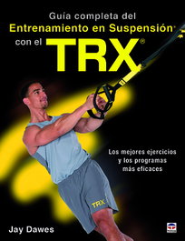 TUTOR, GUÍA COMPLETA DEL ENTRENAMIENTO EN SUSPENSIÓN CON EL TRX - Jay Dawes