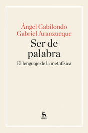 Ser de palabra. Lenguaje de la metafísica, Ángel Gabilondo y Gabriel Aranzueque - GREDOS, S.A.
