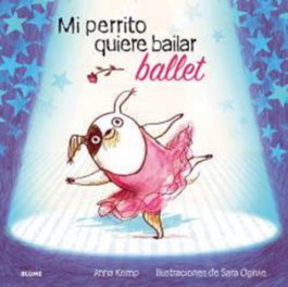 Mi perrito quiere bailar ballet, Anna Kemp - BLUME