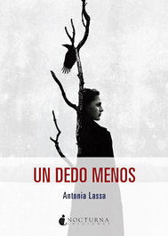 Un dedo menos, Antonia Lassa - NOCTURNA EDICIONES