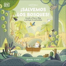 Dorling Kindersley (DK) ¡SALVEMOS LOS BOSQUES!