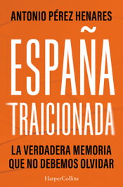 España traicionada, Antonio Pérez Henares - HARPER COLLINS IBERICA