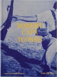 EXB ATELIER, Robert Capa. Icones - AA.VV.